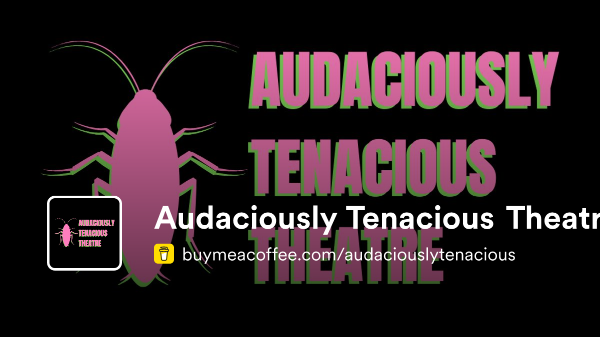 Audaciously Tenacious Theatre - Buymeacoffee