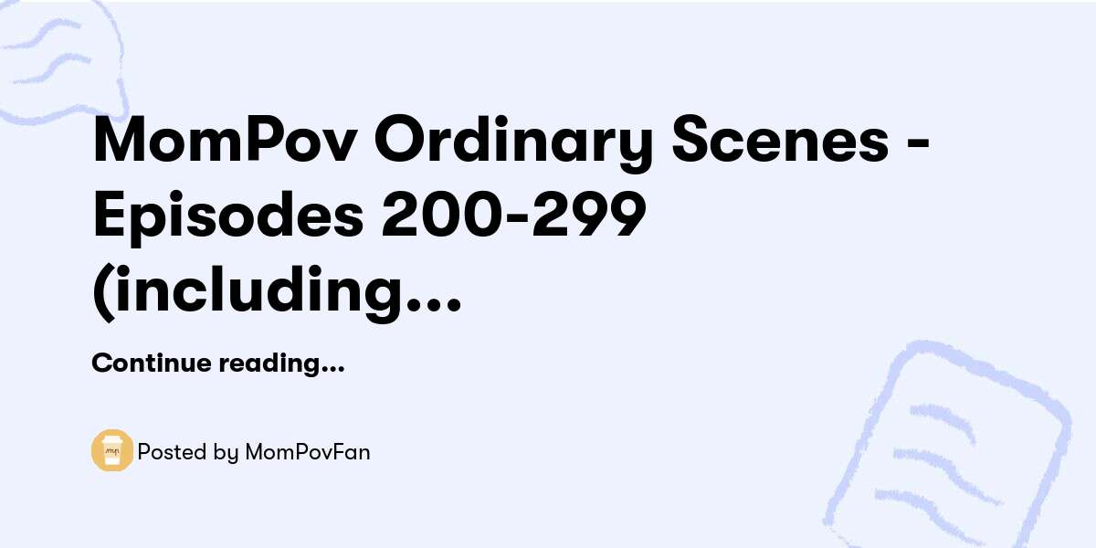 Mompov Ordinary Scenes Episodes 200 299 Including Screenshots Descriptions — Mompovfan