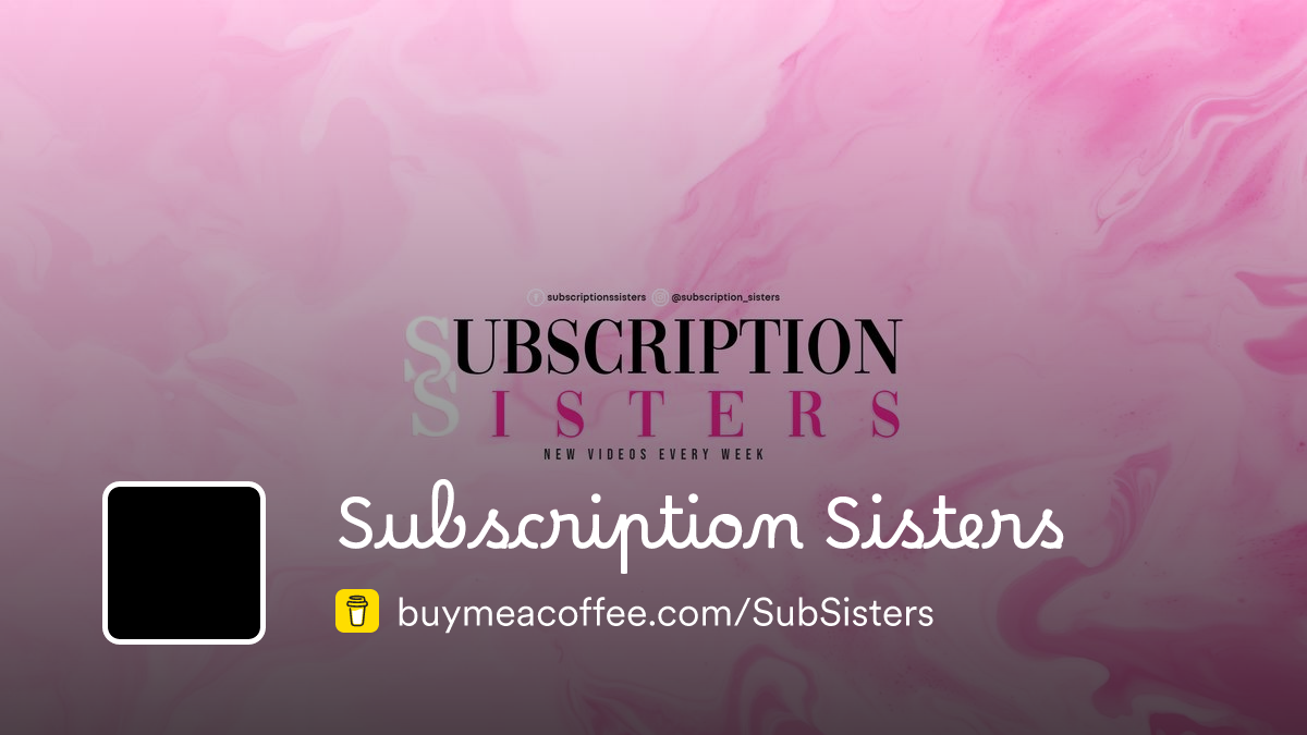 Ready go to ... https://www.buymeacoffee.com/SubSisters [ Subscription Sisters is a YouTube Unboxer.]