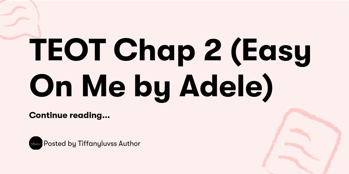 Teot TEOT Chap 2 (Easy On Me by Adele) — Tiffanyluvss Author - Buymeacoffee