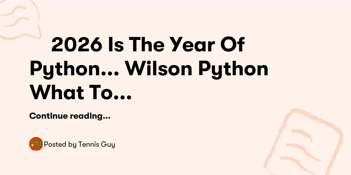 🎾 2026 Is The Year Of Python... Wilson Python🐍 What To Expect According ...