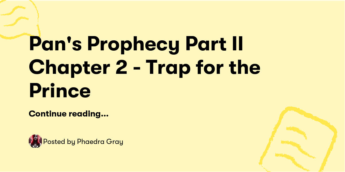 Part 2 Chapter 2 Pan's Prophecy Part II Chapter 2 - Trap for the Prince — Phaedra Gray ...