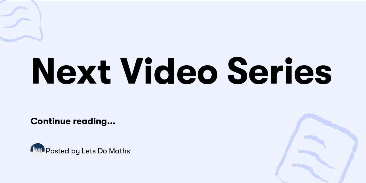 Next Video Series Lets Do Maths Buymeacoffee