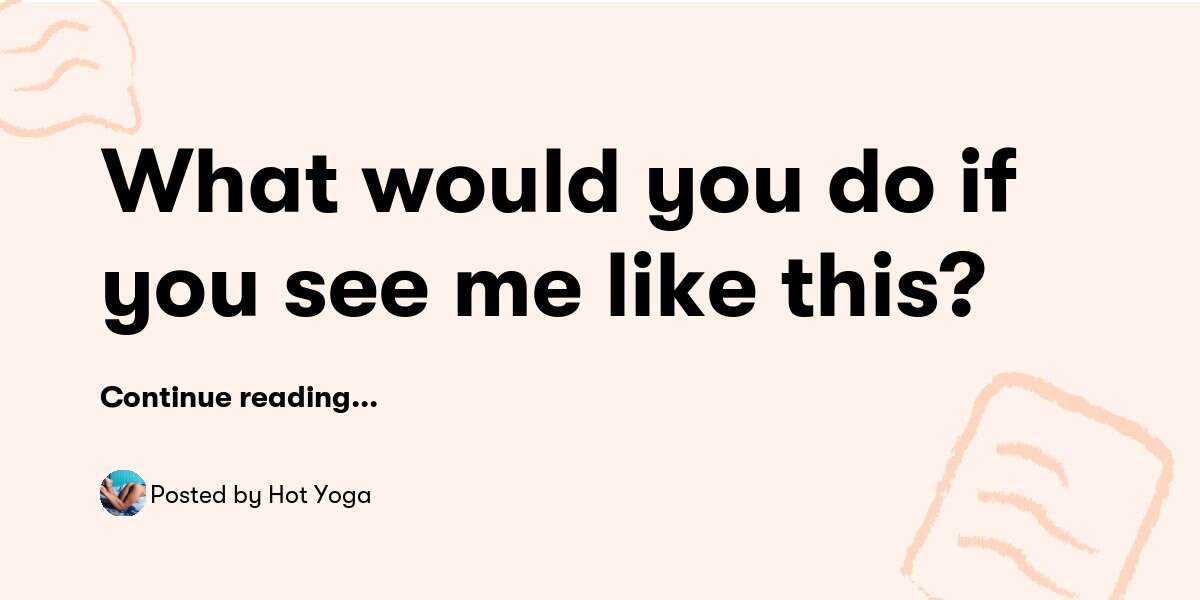 What Would You Do If You See Me Like This 🫣 — Hot Yoga Buymeacoffee 