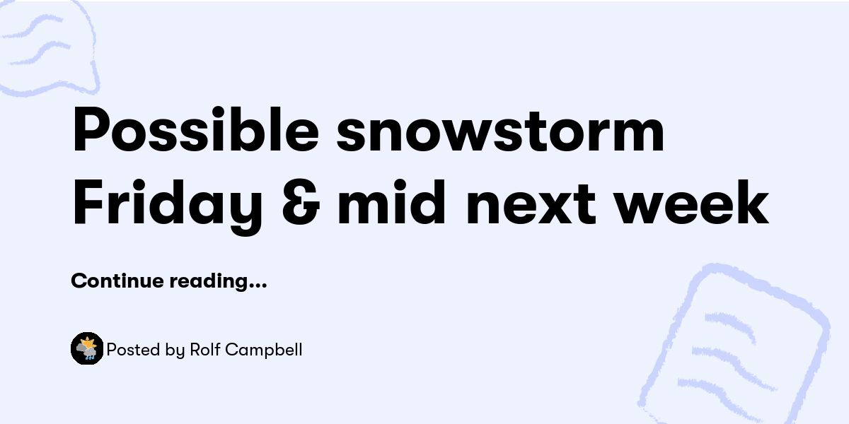 Possible snowstorm Friday & mid next week — Rolf Campbell