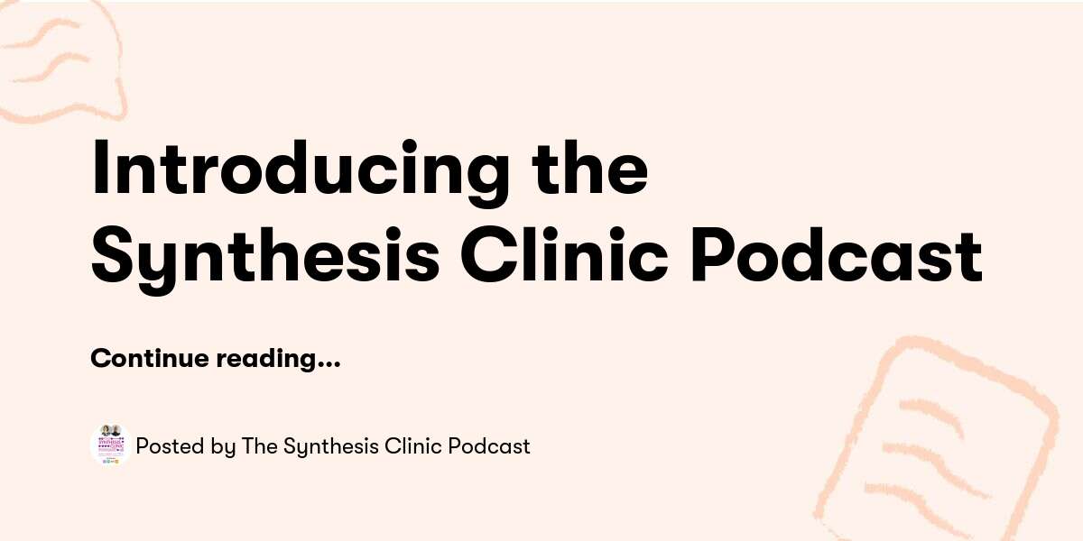 Introducing the Synthesis Clinic Podcast — The Synthesis Clinic Podcast ...