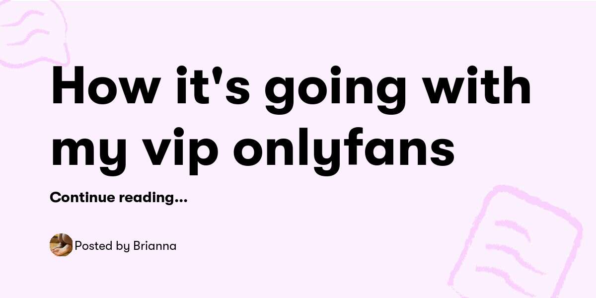 How it's going with my vip onlyfans — Brianna - Buymeacoffee