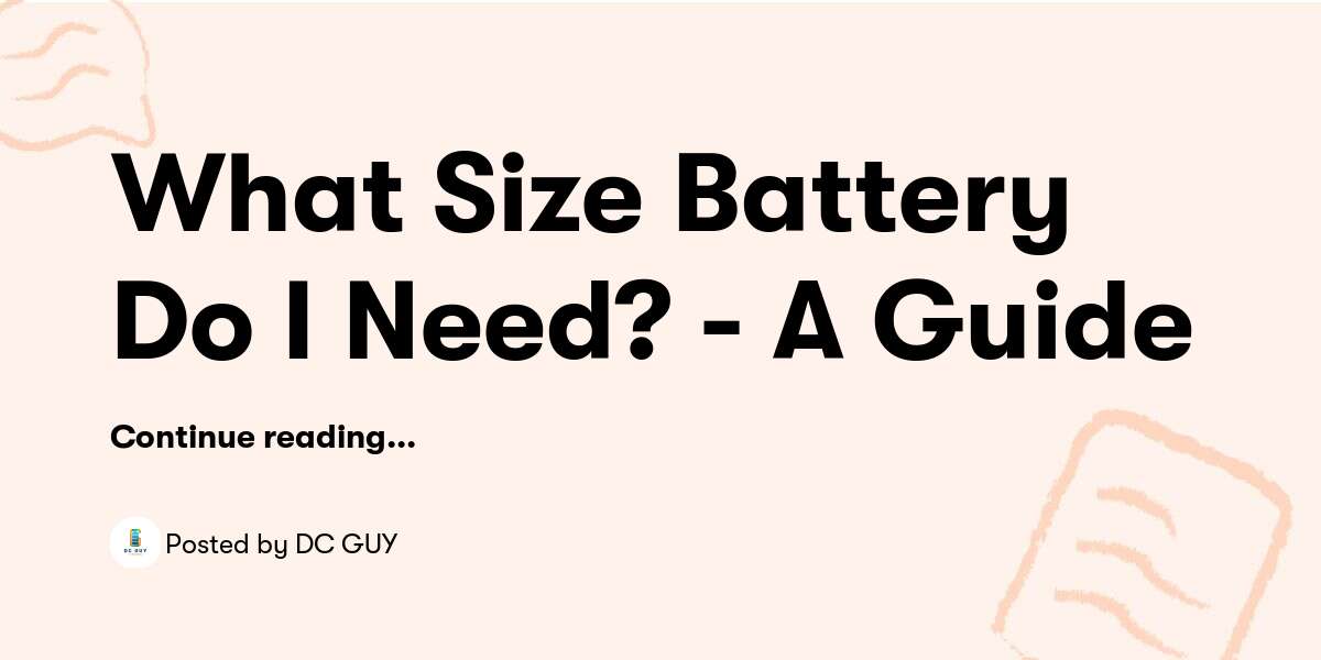 What Size Battery Do I Need? A Guide — DC GUY Buymeacoffee