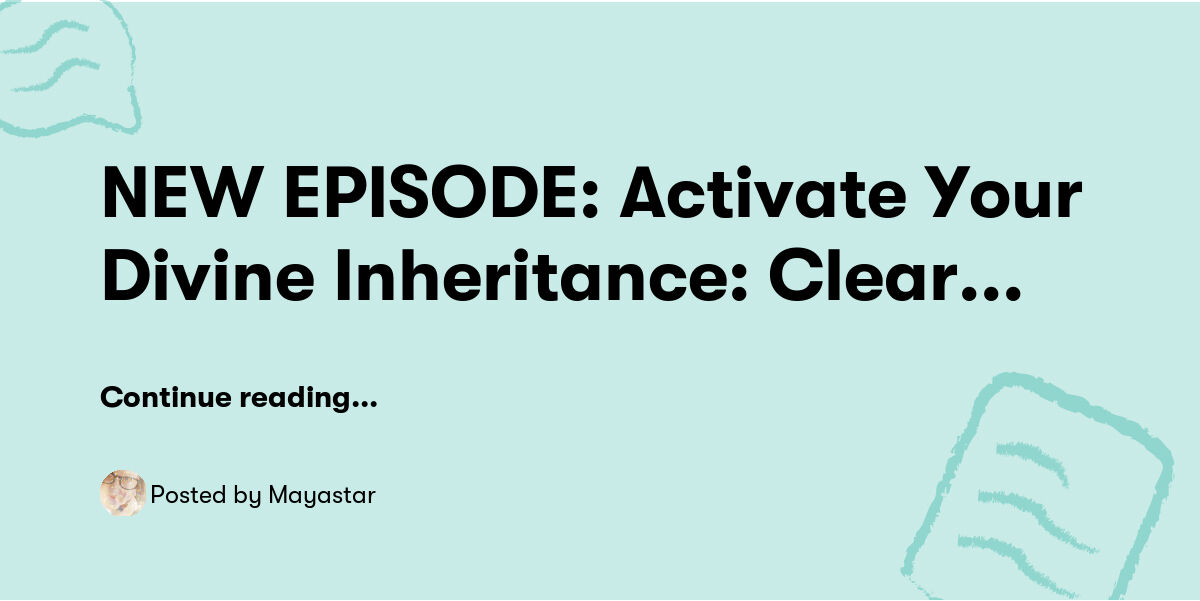 NEW EPISODE: Activate Your Divine Inheritance: Clear Manifesting ...