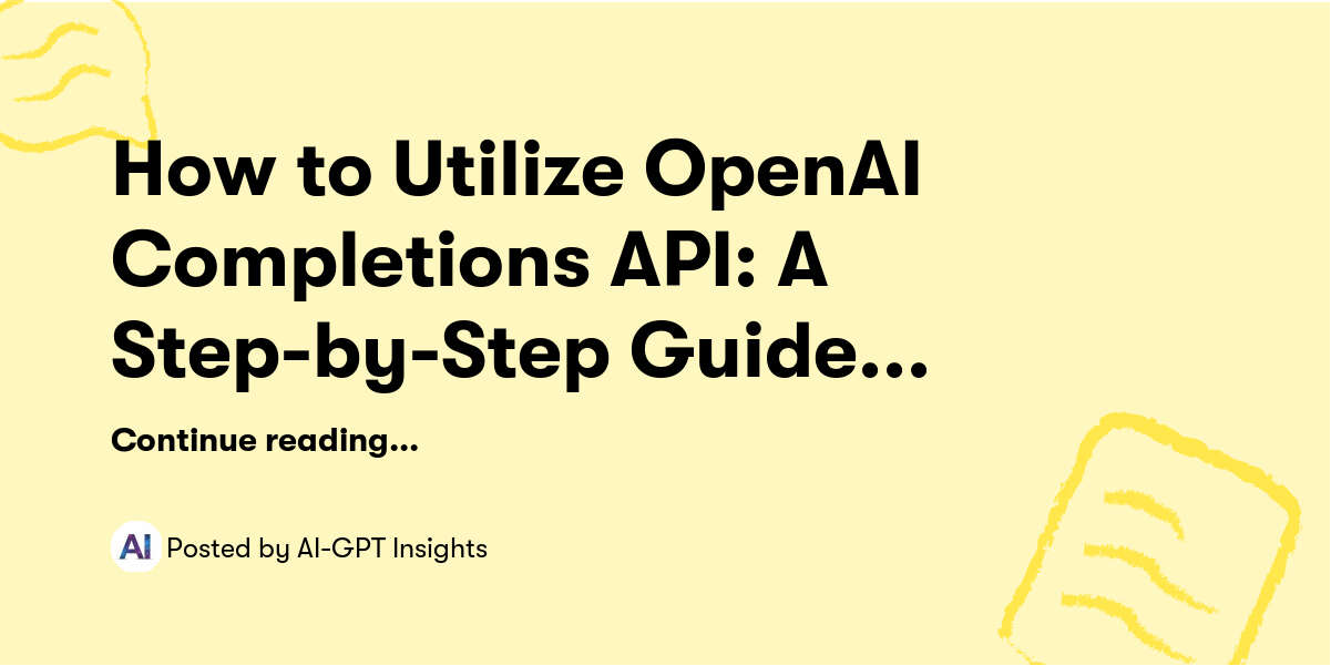 How to Utilize OpenAI Completions API: A Step-by-Step Guide (Part 1 ...