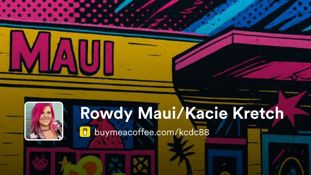 Rowdy Maui/Kacie Kretch is Art, chaos, and community — handmade with ...