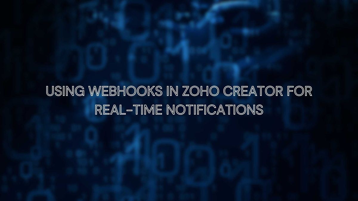 Using Webhooks in Zoho Creator for Real-Time Notifications ...