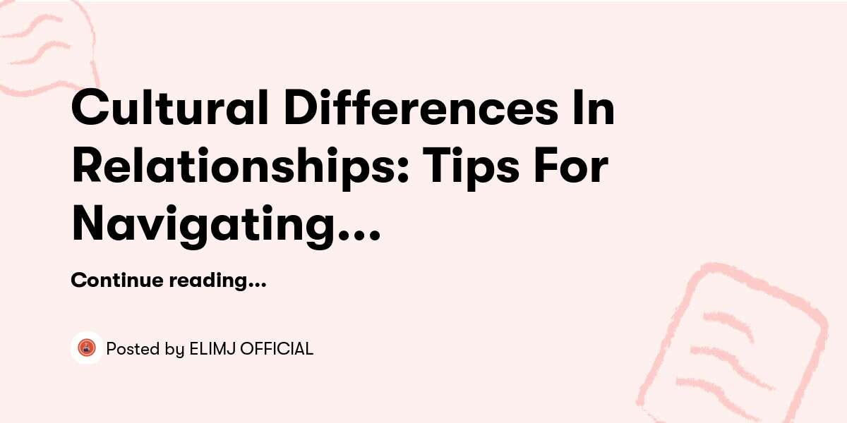 Cultural Differences In Relationships Tips For Navigating Challenges