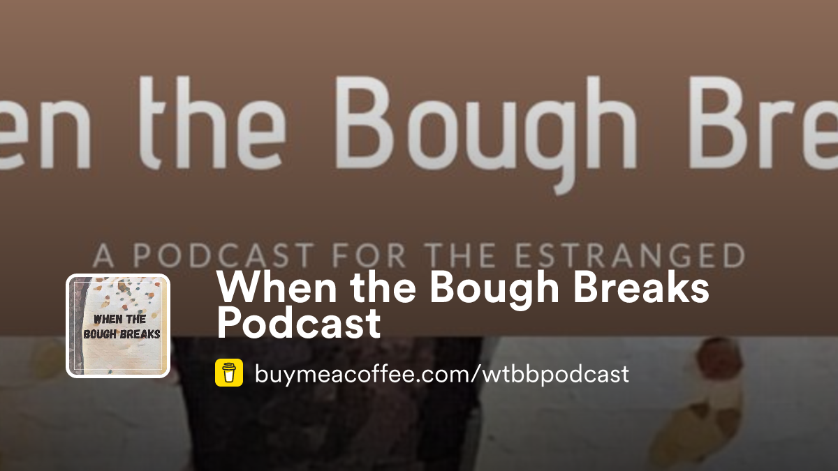 When the Bough Breaks Podcast is A Podcast for the Estranged - Buymeacoffee