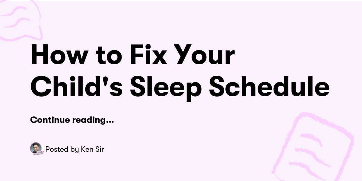 How to Fix Your Child's Sleep Schedule — Ken Sir - Buymeacoffee