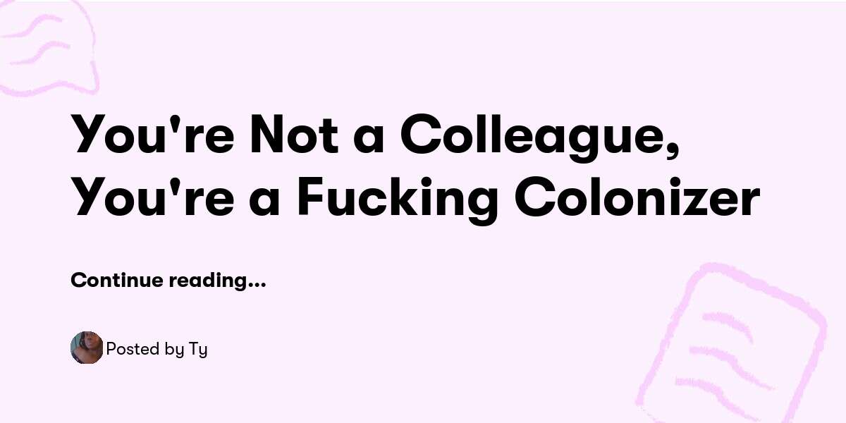 You're Not a Colleague, You're a Fucking Colonizer — Ty Buymeacoffee
