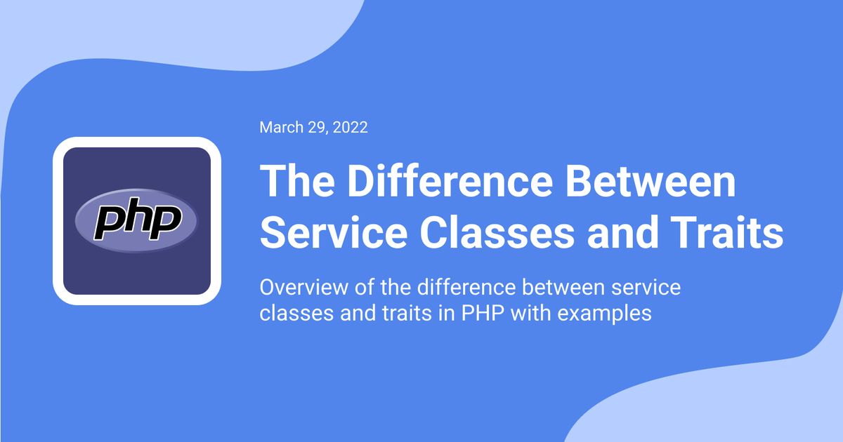 The Difference Between Service Classes And Traits In Php Andrew