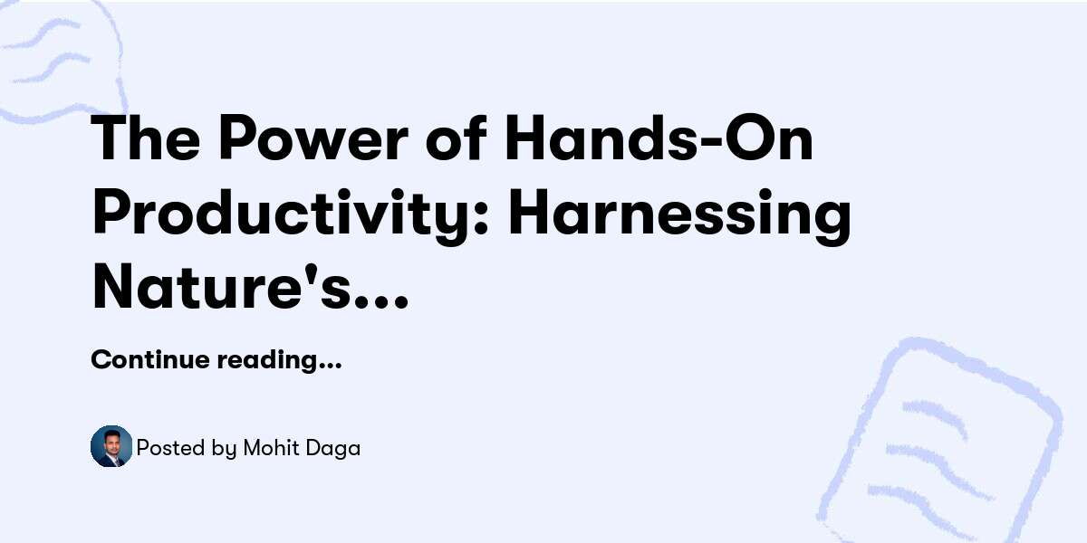 The Power of HandsOn Productivity Harnessing Nature's EffortReward