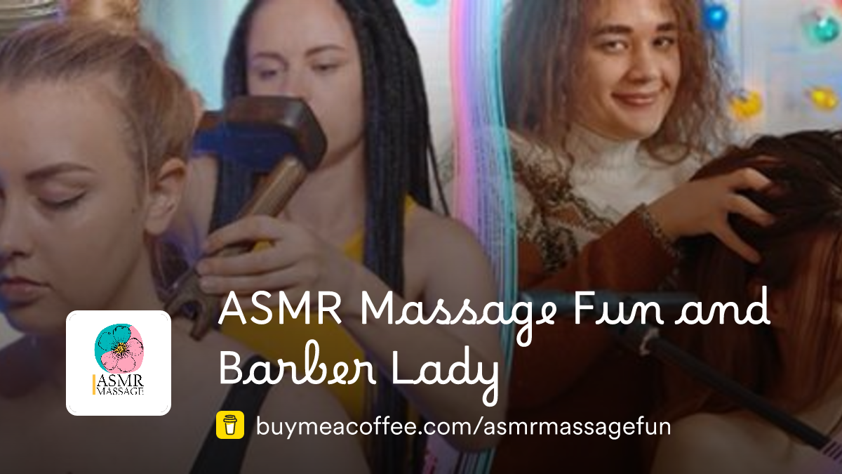 ASMR Massage Fun and Barber Lady is ASMR massage videos - Buymeacoffee