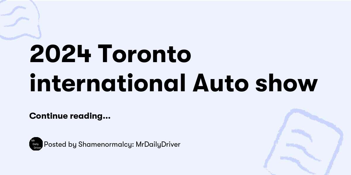 2024 Toronto international Auto show — Shamenormalcy MrDailyDriver