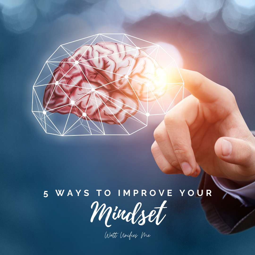 5 Ways To Improve Your Mindset — Watt Unifies Me - Buymeacoffee