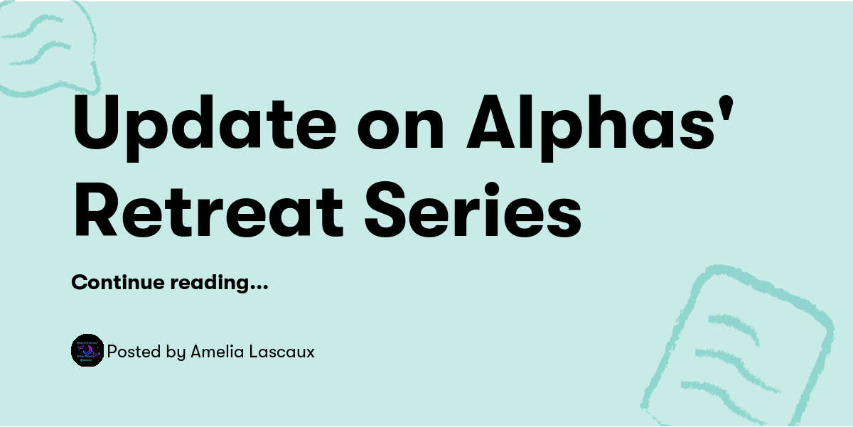 Alphas Rise Update Update on Alphas' Retreat Series — Amelia Lascaux - Buymeacoffee