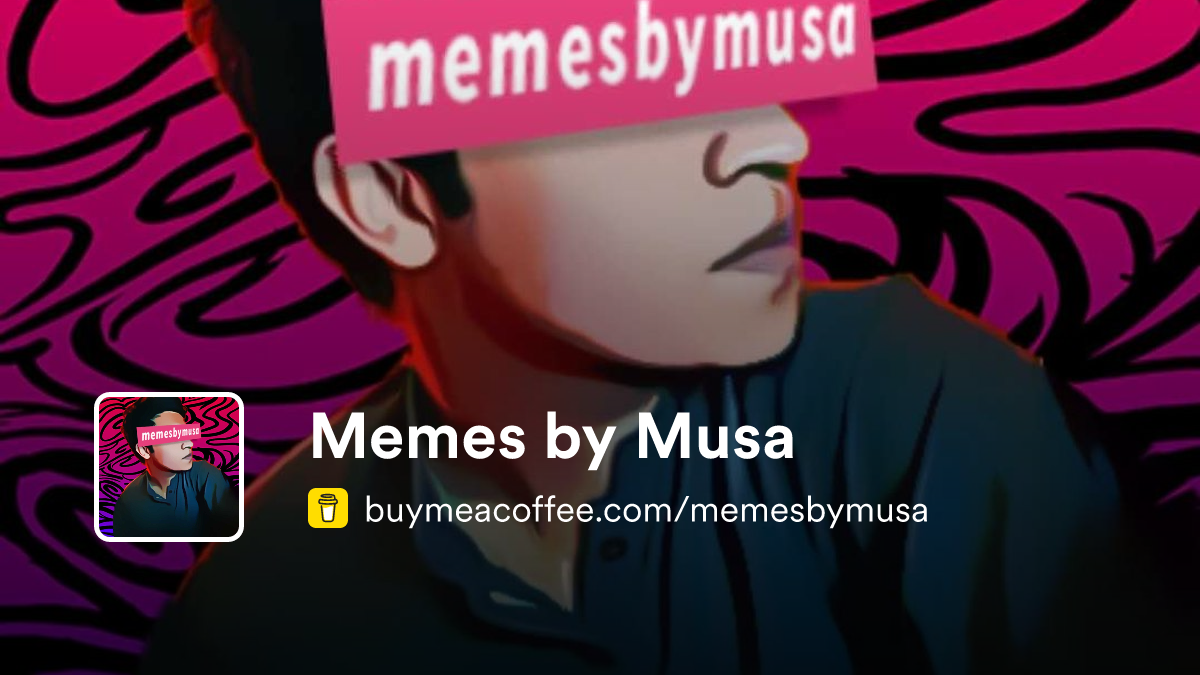 Memes by Musa is Memes - Buymeacoffee