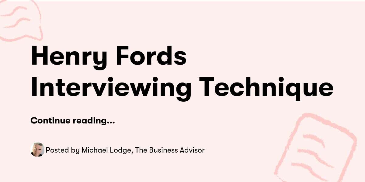 Henry Ford Algorithm Henry Fords Interviewing Technique — Michael Lodge, The Business ...