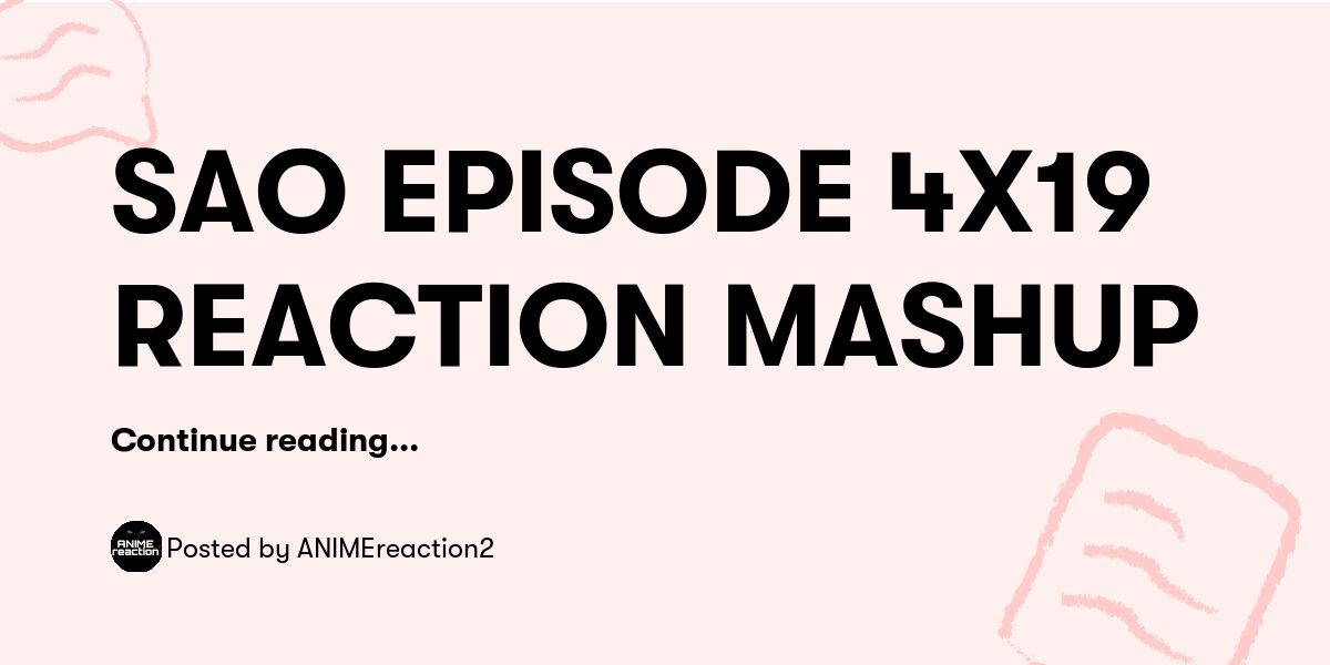 SAO EPISODE 4X19 REACTION MASHUP — ANIMEreaction2 - Buymeacoffee
