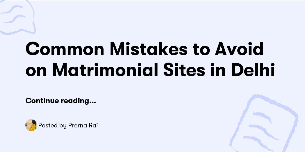 Top Mistakes to Avoid on Matrimonial Sites in Delhi