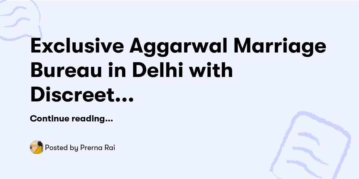 Exclusive Aggarwal Marriage Bureau in Delhi with Discreet Support — Prerna Rai - Buymeacoffee