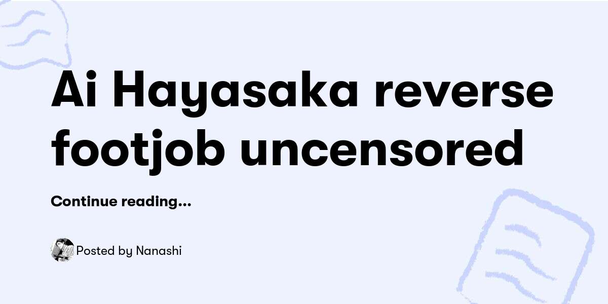 Ai Hayasaka reverse footjob uncensored — Nanashi - Buymeacoffee