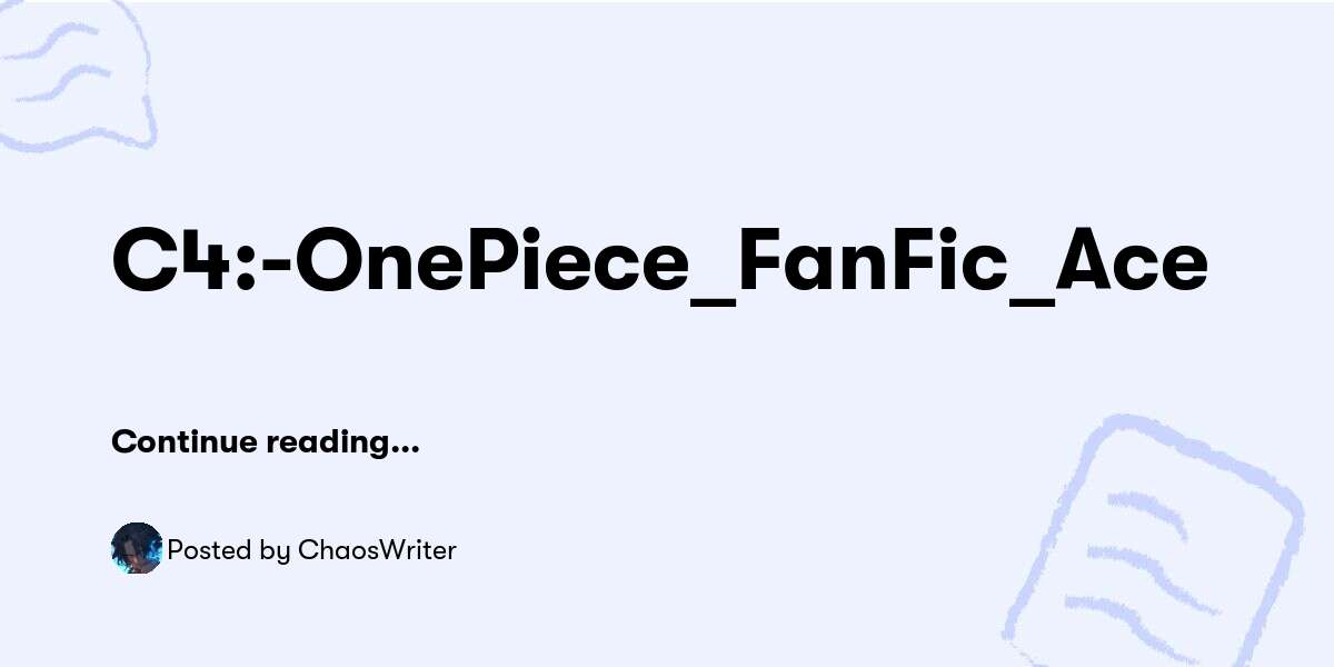 C4:-OnePiece_FanFic_Ace — ChaosWriter - Buymeacoffee