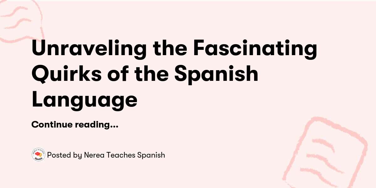 Unraveling the Fascinating Quirks of the Spanish Language — Nerea ...