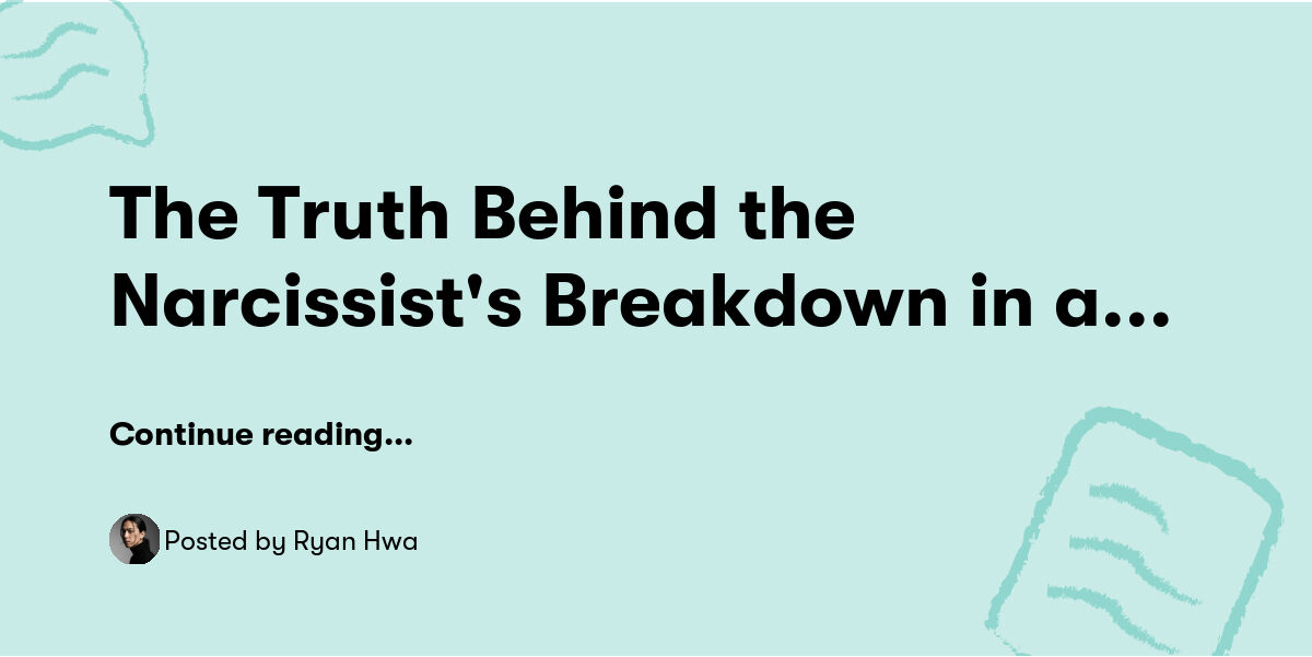 The Truth Behind the Narcissist's Breakdown in a Relationship — Ryan ...