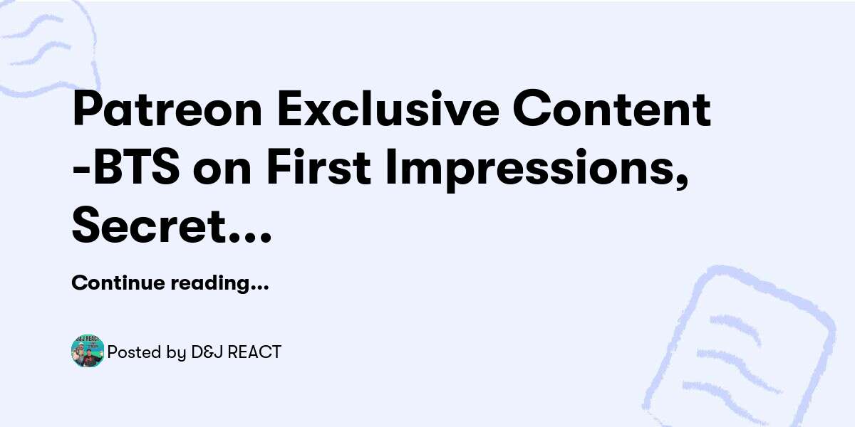 Patreon Exclusive Content -BTS on First Impressions, Secret Career