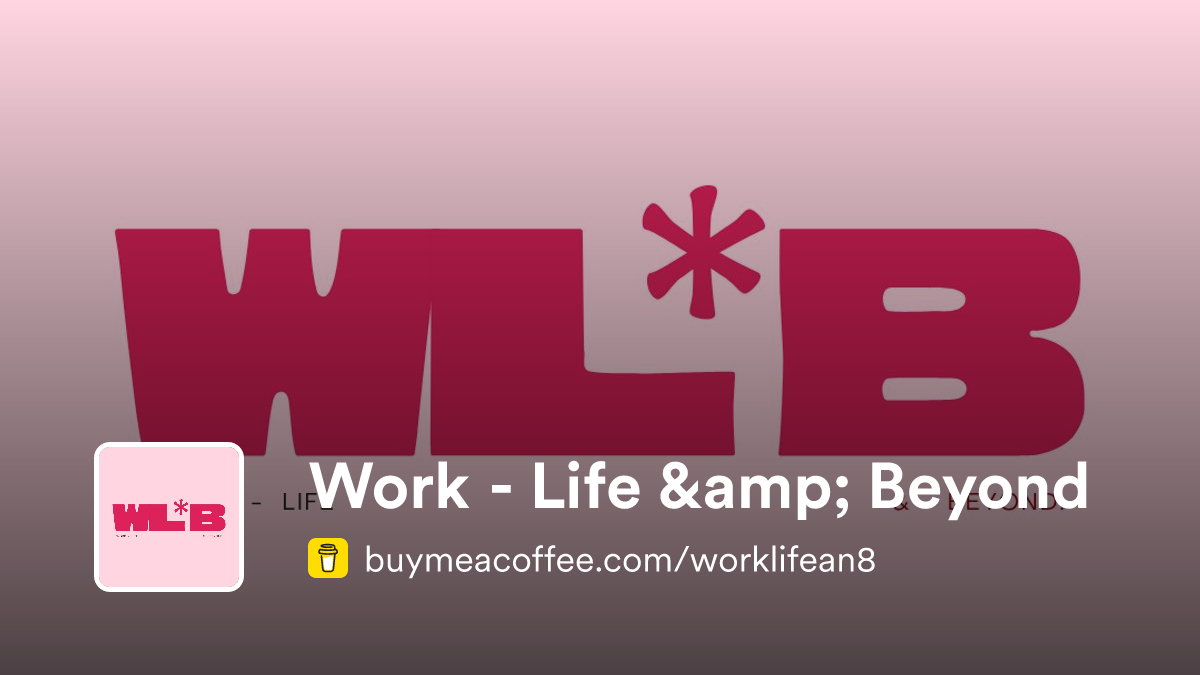 Work - Life & Beyond - Buymeacoffee