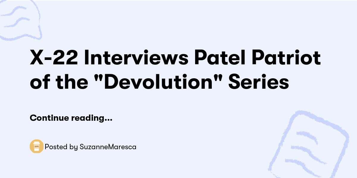 X 22 Interviews Patel Patriot Of The Devolution Series