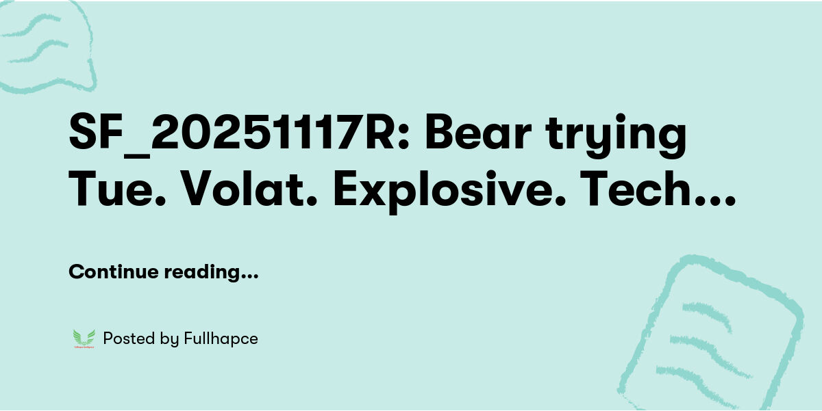 SF_20251117R: Bear trying Tue. Volat. Explosive. Tech bearish ...