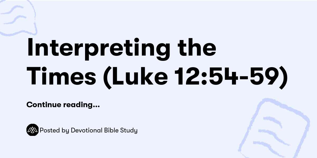 Interpreting the Times (Luke 12:54-59) — Devotional Bible Study ...
