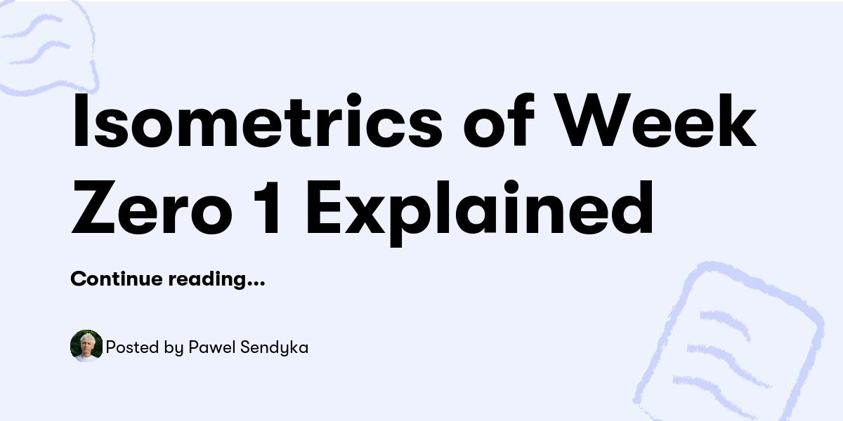 Isometrics of Week Zero 1 Explained — Pawel Sendyka - Buymeacoffee