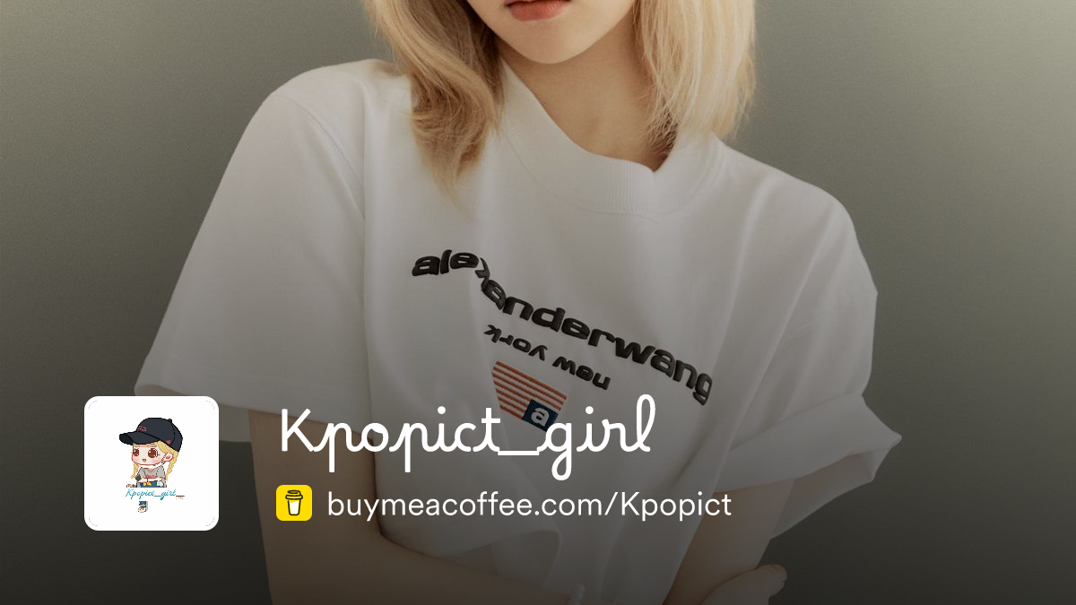 Ready go to ... https://www.buymeacoffee.com/Kpopict [ Kpopict_girl]