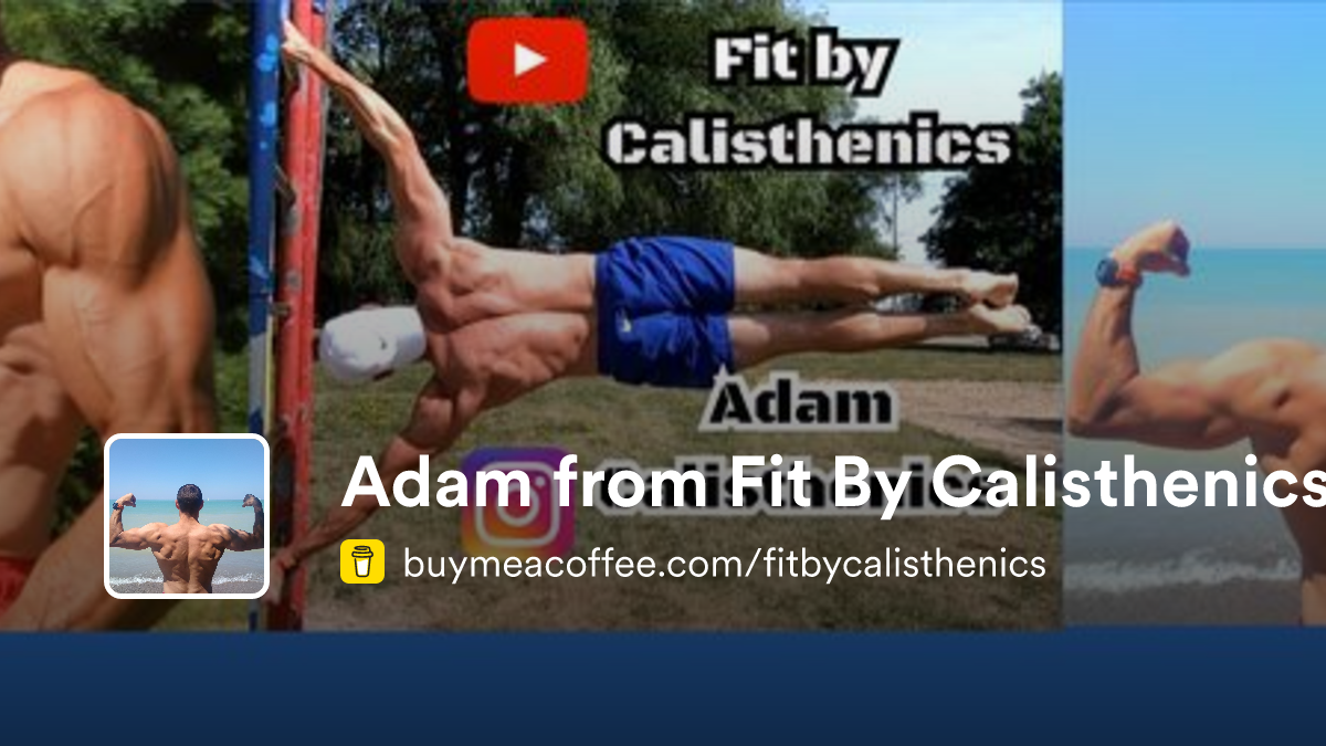 Adam from Fit By Calisthenics is Workout videos, sharing knowledge and ...