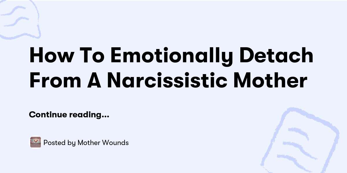 How To Emotionally Detach From A Narcissistic Mother — Mother Wounds ...