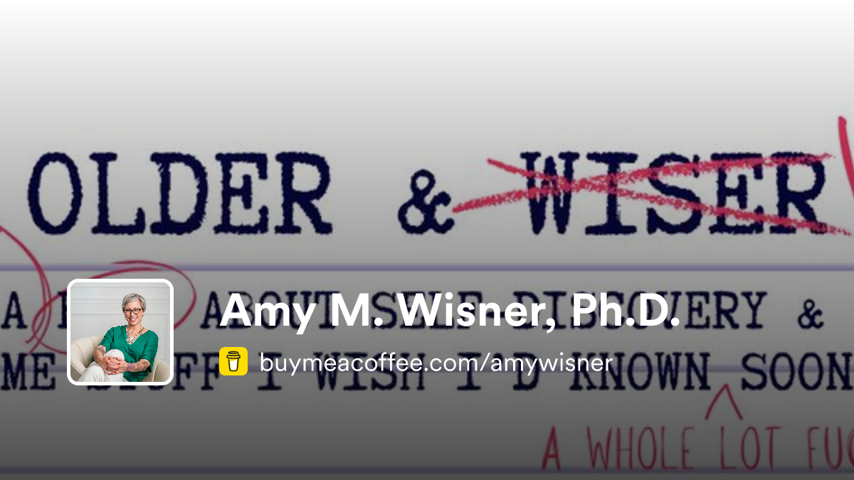 Amy M. Wisner, Ph.D. is writing “Older & Wisner: A journey of self ...