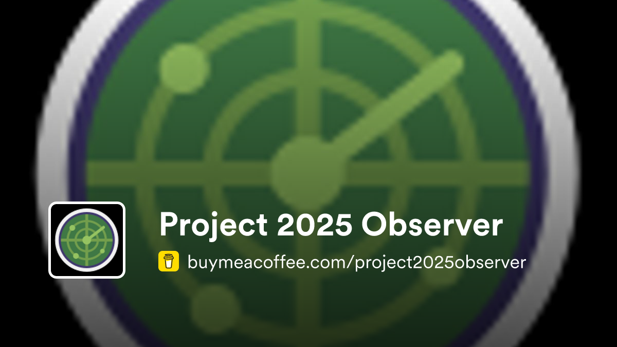 Project 2025 Observer is creating a tracker for all things Project 2025