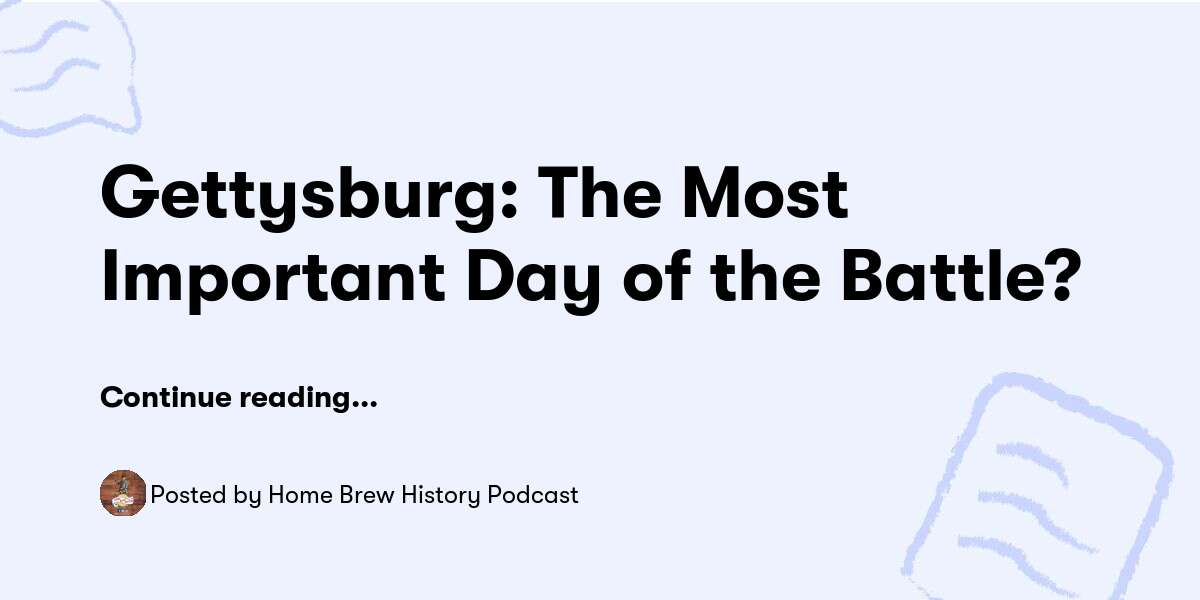 Gettysburg The Most Important Day Of The Battle Home Brew History