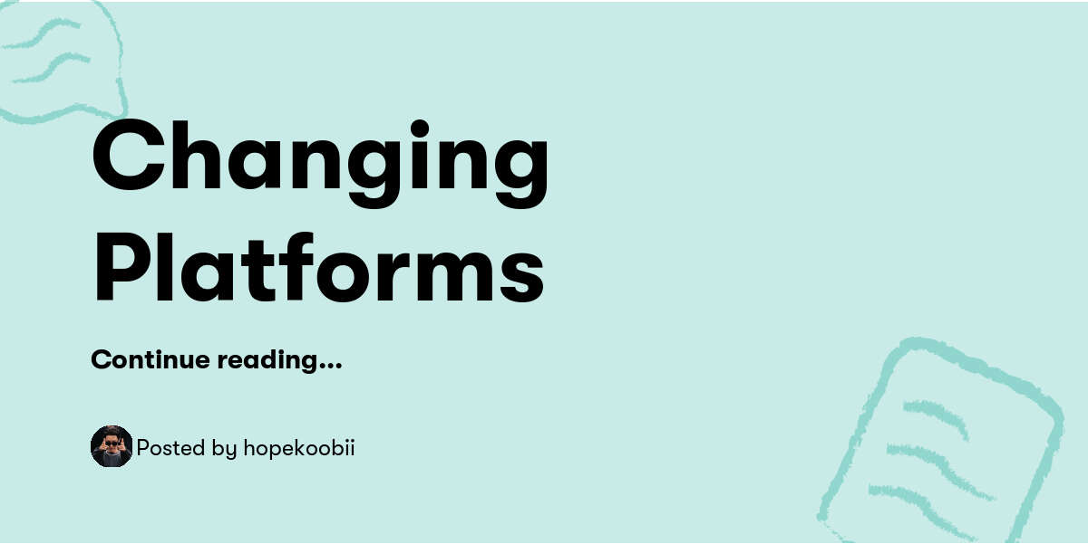 Changing Platforms — hopekoobii - Buymeacoffee