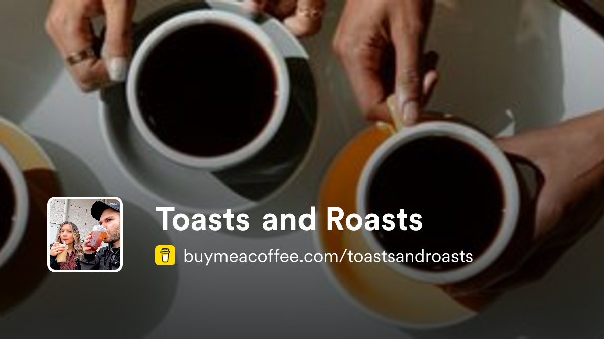 Membership | Toasts and Roasts - Buymeacoffee