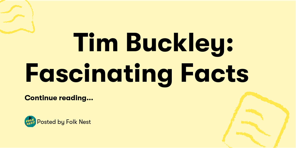 рџћ пёџ Tim Buckley Fascinating Facts вђ Folk Nest Buymeacoffee